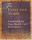 The Executive Nurse: Leadership for New Health Care Transitions