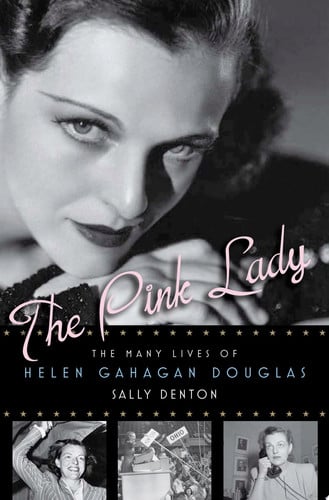 The Pink Lady: The Many Lives of Helen Gahagan Douglas
