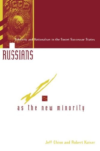 Russians As The New Minority: Ethnicity And Nationalism In The Soviet Successor States