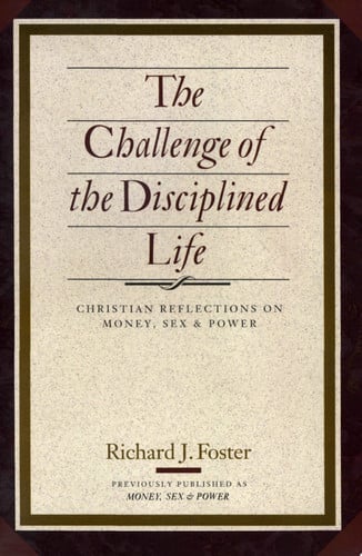 The Challenge of the Disciplined Life: Christian Reflections on Money, Sex, and Power