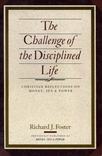 The Challenge of the Disciplined Life: Christian Reflections on Money, Sex, and Power