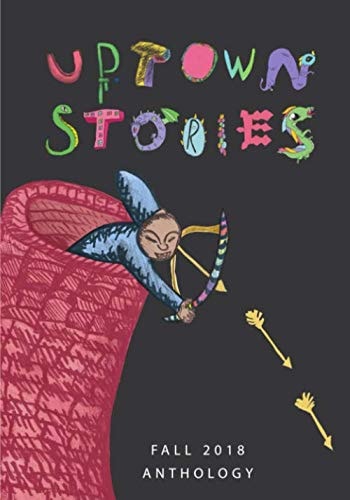 Uptown Stories Fall 2018 Anthology: Volume 11
