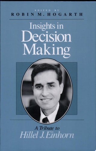 Insights in Decision Making: A Tribute to Hillel J. Einhorn
