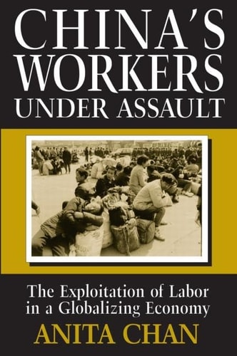 China's Workers Under Assault: Exploitation and Abuse in a Globalizing Economy (Asia and the Pacific)