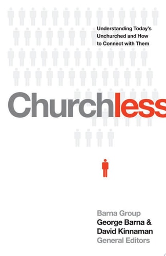 Churchless: Understanding Today's Unchurched and How to Connect with Them