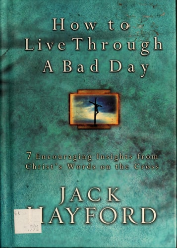 How To Live Through A Bad Day: 7 Powerful Insights From Christ's Words on the Cross