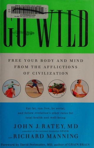 Go Wild: Free Your Body and Mind from the Afflictions of Civilization