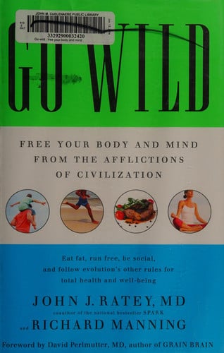 Go Wild: Free Your Body and Mind from the Afflictions of Civilization