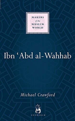 Ibn 'Abd al-Wahhab (Makers of the Muslim World)