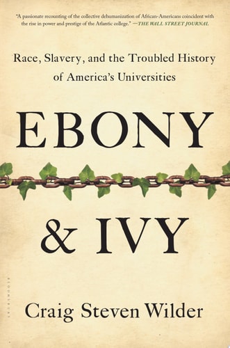 Ebony and Ivy: Race, Slavery, and the Troubled History of America's Universities