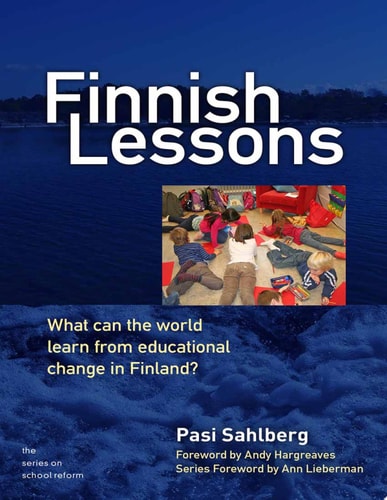 Finnish Lessons: What Can the World Learn from Educational Change in Finland? (Series on School Reform) (The Series on School Reform)