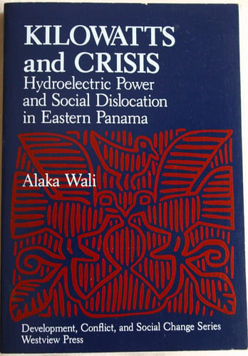 Kilowatts And Crisis: Hydroelectric Power And Social Dislocation In Eastern Panama (Development, Conflict, and Social Change Series)