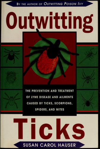 Outwitting Ticks: The prevention and Treatment of Lyme Disease and Other Ailments Caused by Ticks, Scorpions, Spiders, and Mites