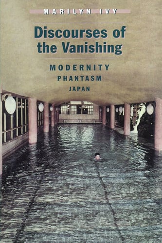 Discourses of the Vanishing: Modernity, Phantasm, Japan