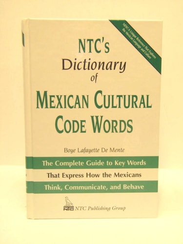 NTC's Dictionary of Mexican Cultural Code Words : The Complete Guide to Key Words That Express How the Mexicans Think, Communicate, and Behave