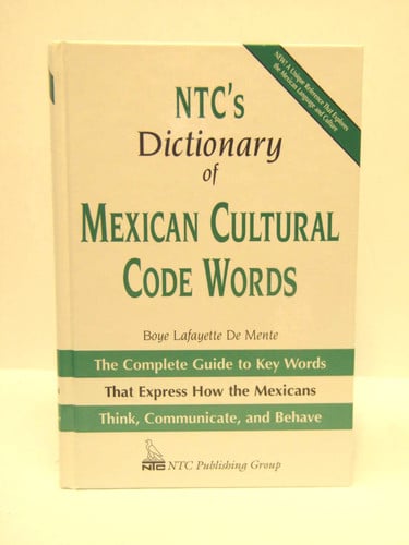 NTC's Dictionary of Mexican Cultural Code Words : The Complete Guide to Key Words That Express How the Mexicans Think, Communicate, and Behave