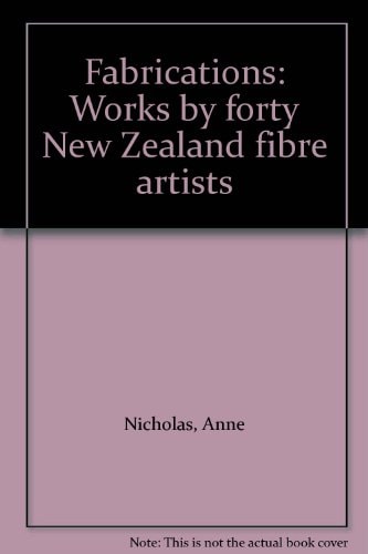 Fabrications: Works by forty New Zealand fibre artists