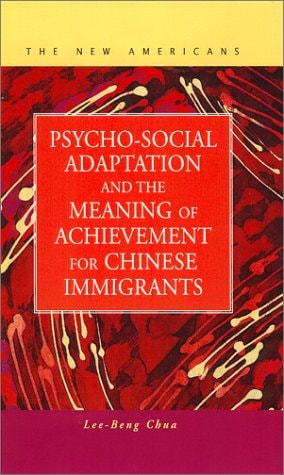Psycho-Social Adaptation and the Meaning of Achievement for Chinese Immigrants (Series: New Americans (LFB Scholarly Publishing LLC).)