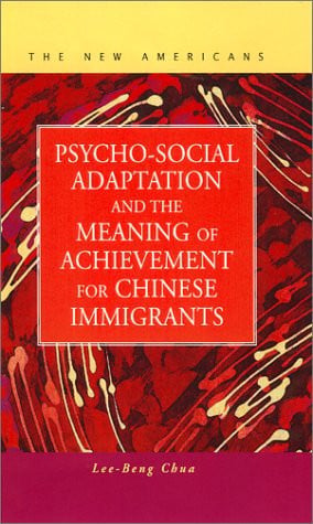 Psycho-Social Adaptation and the Meaning of Achievement for Chinese Immigrants (Series: New Americans (LFB Scholarly Publishing LLC).)