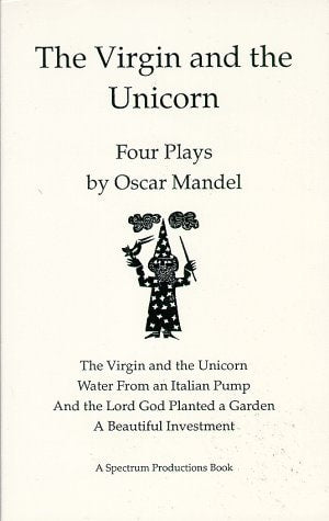 The Virgin and the Unicorn: Four Plays by Oscar Mandel