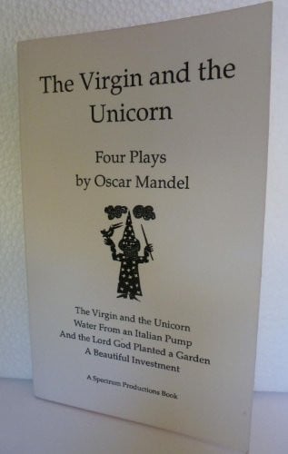 The Virgin and the Unicorn: Four Plays by Oscar Mandel
