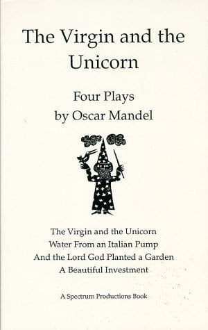 The Virgin and the Unicorn: Four Plays by Oscar Mandel