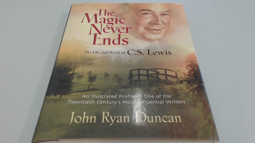 The Magic Never Ends The Life And Works Of C.S. Lewis