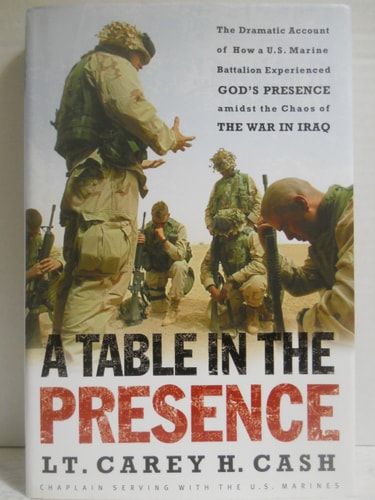 A Table in the Presence: The Dramatic Account of How a U.S. Marine Battalion Experienced God's Presence Amidst the Chaos of the War in Iraq