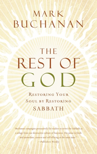 The Rest of God: Restoring Your Soul by Restoring Sabbath