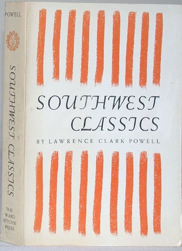 Southwest classics: the creative literature of the arid lands: Essays on the books and their writers