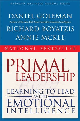 Primal Leadership: Learning to Lead with Emotional Intelligence