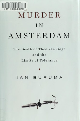 Murder in Amsterdam: The Death of Theo van Gogh and the Limits of Tolerance