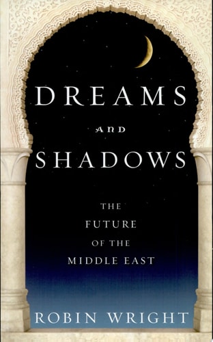 Dreams and Shadows: The Future of the Middle East