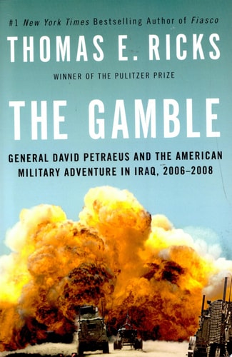 The Gamble: General David Petraeus and the American Military Adventure in Iraq, 2006-2008