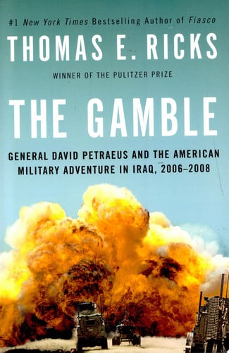 The Gamble: General David Petraeus and the American Military Adventure in Iraq, 2006-2008
