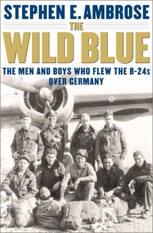 The Wild Blue: The Men and Boys Who Flew the B-24s Over Germany 1944-45