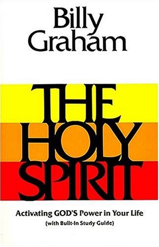 The Holy Spirit: Activating God's Power in Your Life (The essential Billy Graham library)
