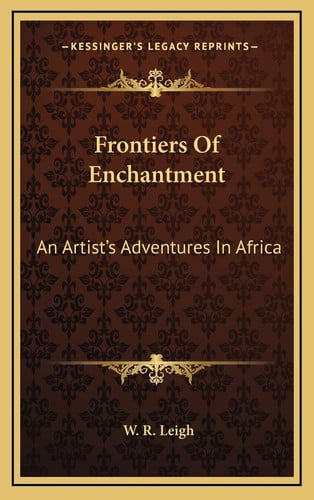 Frontiers Of Enchantment: An Artist's Adventures In Africa