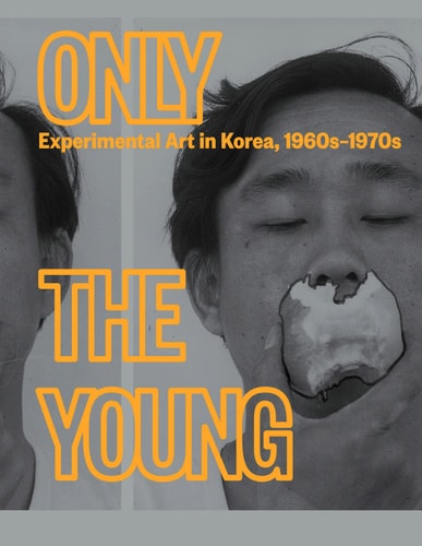Only the Young: Experimental Art in Korea, 1960s?Çô1970s