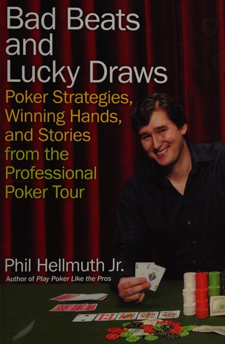 Bad Beats and Lucky Draws: Poker Strategies, Winning Hands, and Stories from the Professional Poker Tour
