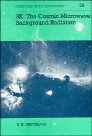 3K: The Cosmic Microwave Background Radiation (Cambridge Astrophysics)