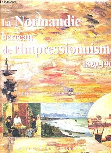 La Normandie, berceau de l'impressionnisme: 1820-1900 (French Edition)