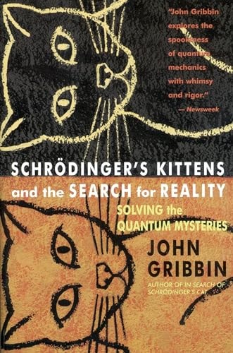 Schrodinger's Kittens and the Search for Reality: Solving the Quantum Mysteries