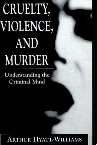 Cruelty, Violence, and Murder: Understanding the Criminal Mind (The Library of Object Relations)