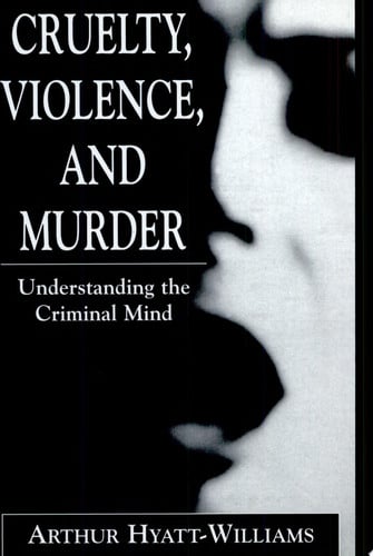 Cruelty, Violence, and Murder: Understanding the Criminal Mind (The Library of Object Relations)