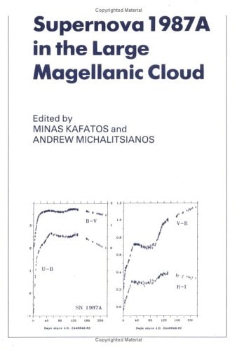 Supernova 1987A in the Large Magellanic Cloud: Proceedings of the Fourth George Mason Astrophysics Workshop held at the George Mason University, Fairfax, Viginia, 12-14 October, 1987