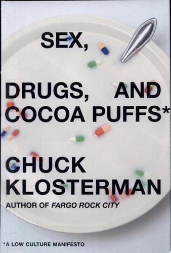 Sex, Drugs, and Cocoa Puffs : A Low Culture Manifesto