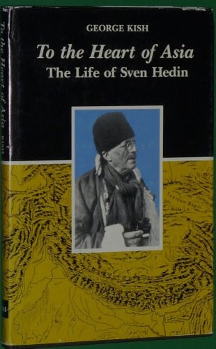 To the Heart of Asia: The Life of Sven Hedin