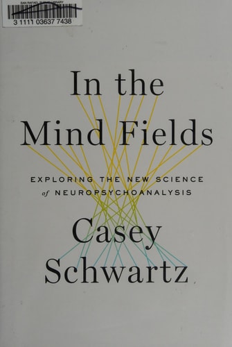 In the Mind Fields: Exploring the New Science of Neuropsychoanalysis