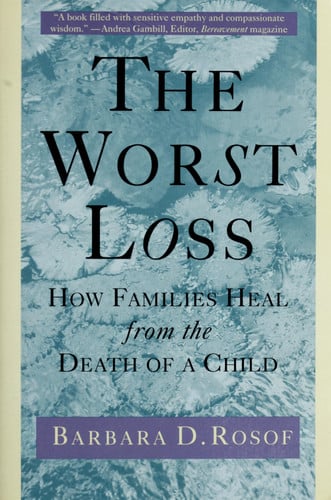 The Worst Loss: How Families Heal from the Death of a Child